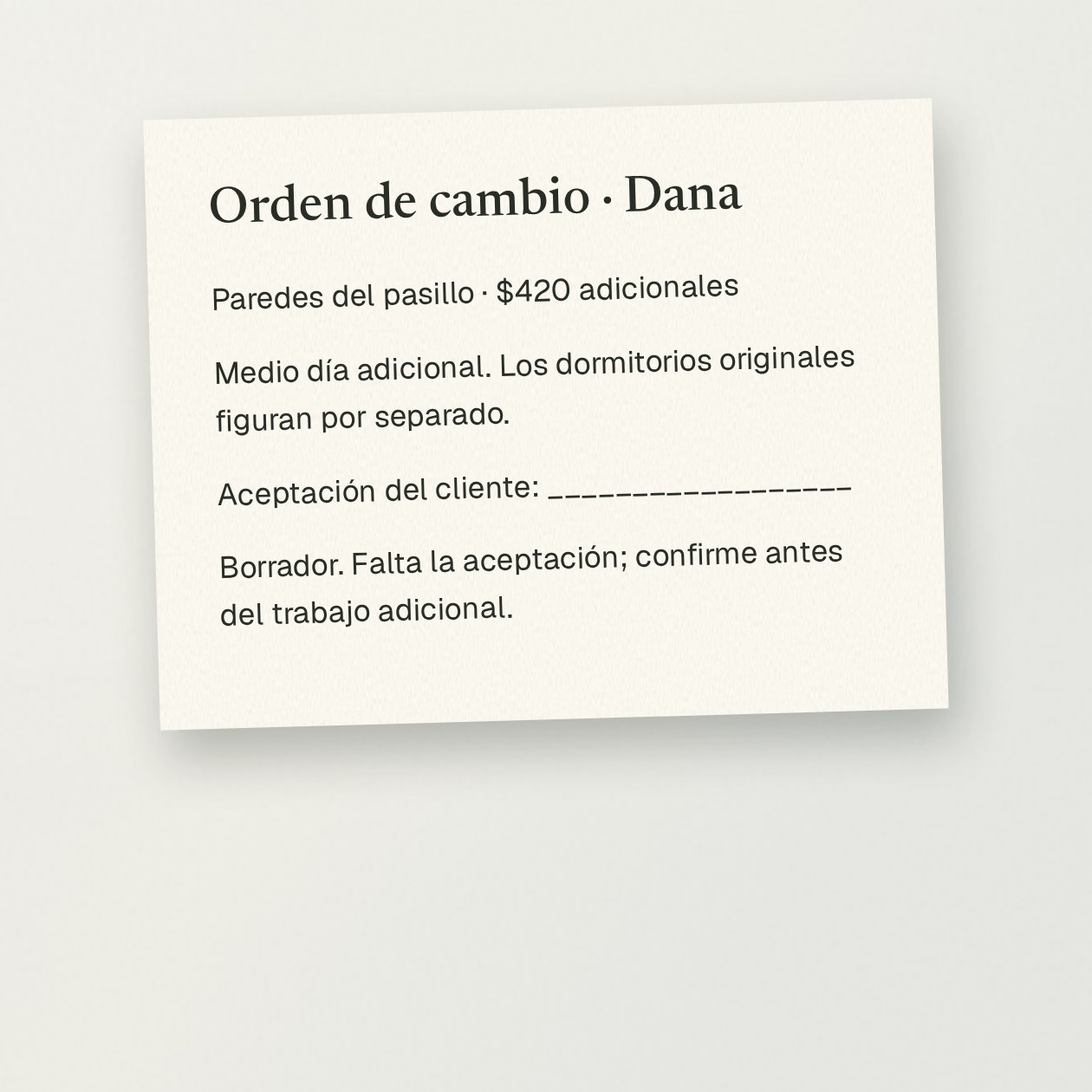 Jueves. Tú: Añadir paredes del pasillo: $420 y medio día más. Redacta el cambio y pide a Dana que lo confirme. CrewBuddy: Cambio preparado: paredes del pasillo, $420 adicionales y medio día más. El trabajo original de los dormitorios figura por separado. El mensaje para pedir confirmación está listo; falta la aceptación de Dana.